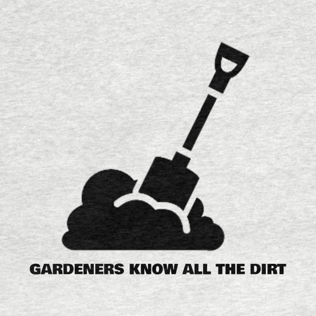 Gardeners know All the Dirt Gardening by FunTeeGraphics
